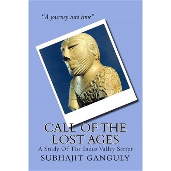 Pre-Owned Call of the Lost Ages : A Study of the Indus Valley Script