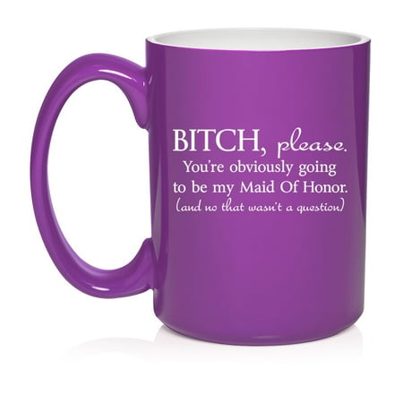 

You re Obviously Going To Be My Maid Of Honor Will You Be My Proposal Ceramic Coffee Mug Tea Cup Gift (15oz Purple)
