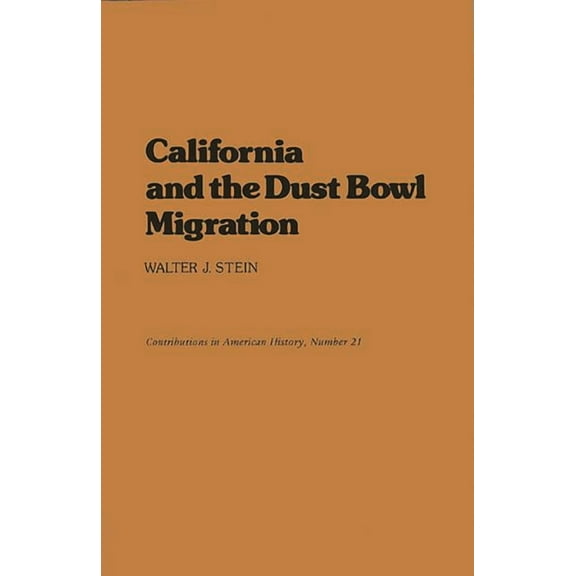 Contributions in American History California and the Dust Bowl Migration, (Hardcover)