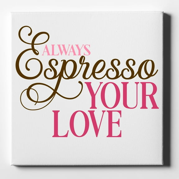 Always Espresso Your Love - 10" x 10" - Decorative Canvas Wall Art - White Edge - 5/8" Gallery Wrapped