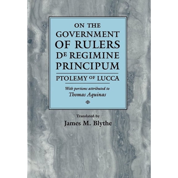 Middle Ages On the Government of Rulers de Regimine Principum: Ptolemy of Lucca with Portions Attributed to Thomas Aquinas, (Hardcover)