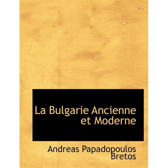 La Bulgarie Ancienne Et Moderne (Paperback)