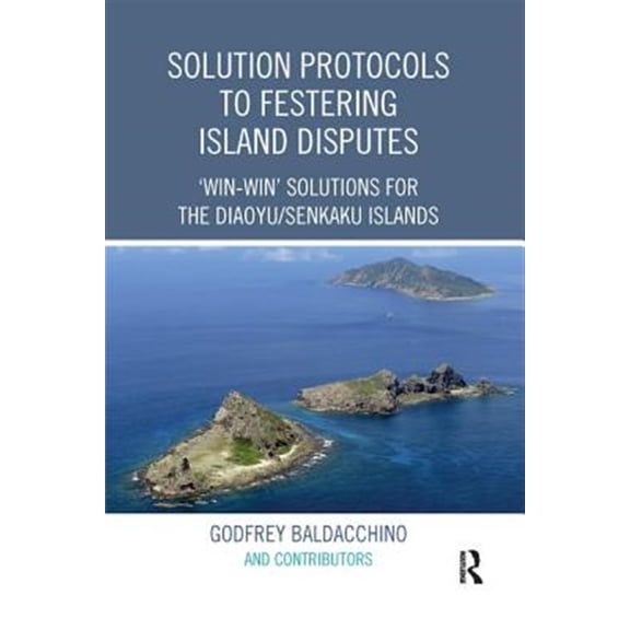 Pre-Owned Solution Protocols to Festering Island Disputes: 'Win-Win' Solutions for the Diaoyu / Senkaku Islands, (Paperback)