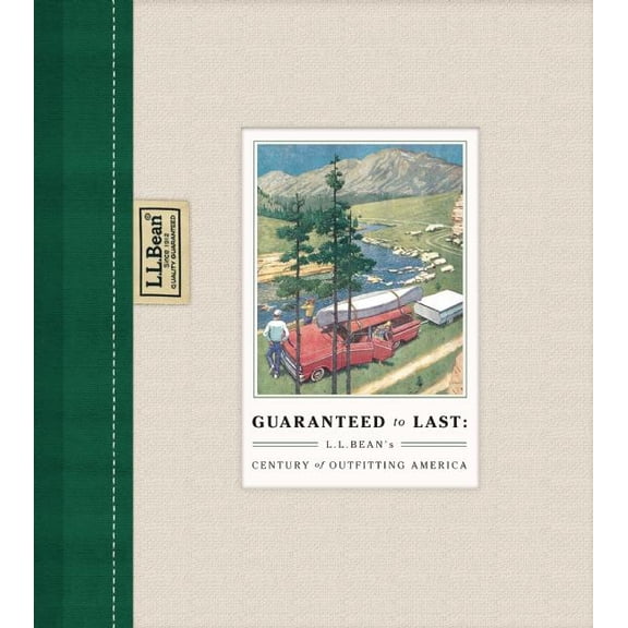 Guaranteed to Last: L.L. Bean's Century of Outfitting America, (Hardcover)