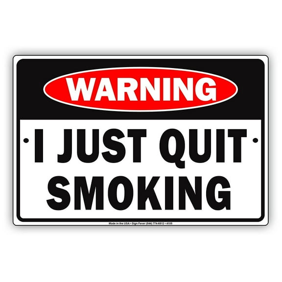 WARNING I Just Quit Smoking Ridiculous Humor Jokes Funny Warning Notice Aluminum Metal Sign 8"x12" Plate