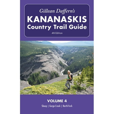 Gillean Daffern's Kananaskis Country Trail Guide - 4th Edition: Volume 4: Sheep—Gorge Creek—North Fork -