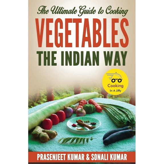Cooking in a Jiffy The Ultimate Guide to Cooking Vegetables the Indian Way, Book 8, (Paperback)