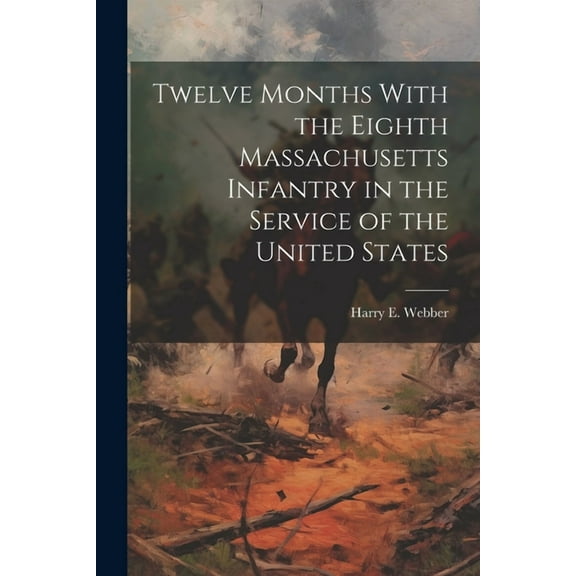 Twelve Months With the Eighth Massachusetts Infantry in the Service of the United States (Paperback)