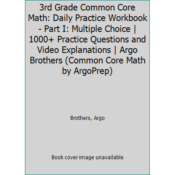Pre-Owned 3rd Grade Common Core Math: Daily Practice Workbook - Part I: Multiple Choice | 1000  Practice Questions and Video Explanations | Argo Brothers (Next... (Paperback) 1946755486 9781946755483