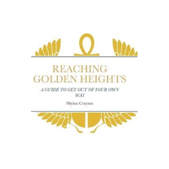 Reaching Golden Heights: A Guide to Help Get Out of Your Own Way