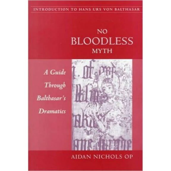 No Bloodless Myth: A Guide through Balthasar's Dramatics, (Paperback)