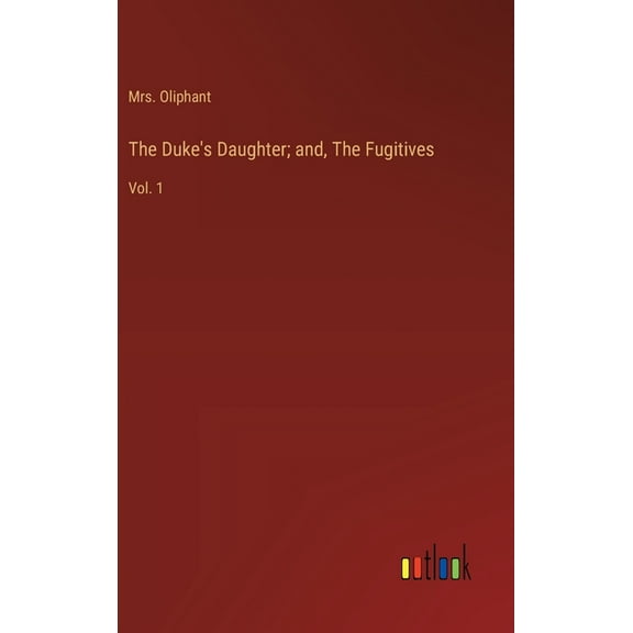 The Duke's Daughter; and, The Fugitives: Vol. 1, (Hardcover)