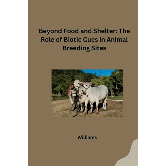 Beyond Food and Shelter: The Role of Biotic Cues in Animal Breeding Sites, (Paperback)