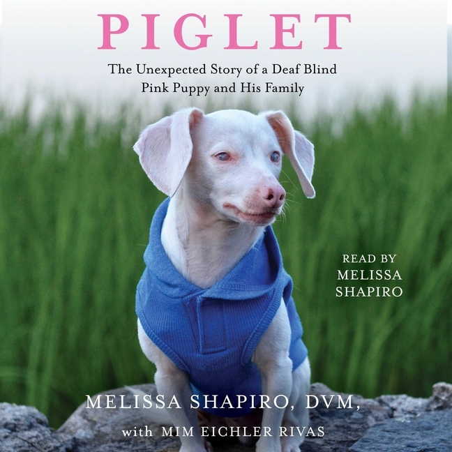 Piglet The Unexpected Story Of A Deaf Blind Pink Puppy And His Family Audiobook Walmart Com