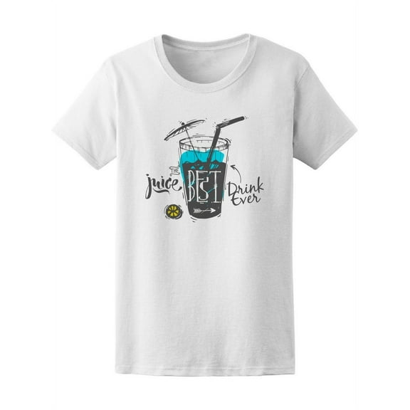 Juice Is The Best Drink Ever T-Shirt Women -Image by Shutterstock, Female Large