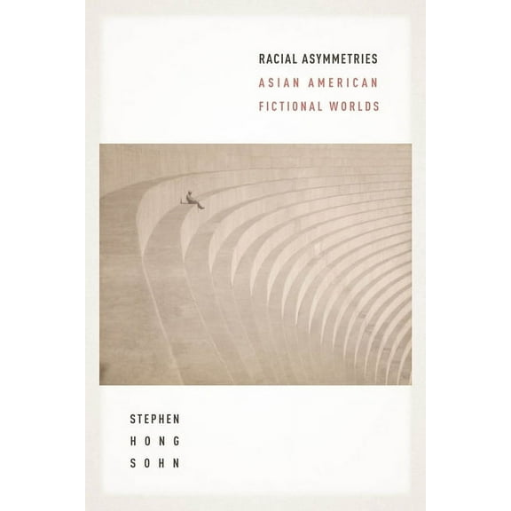 Racial Asymmetries: Asian American Fictional Worlds, (Hardcover)