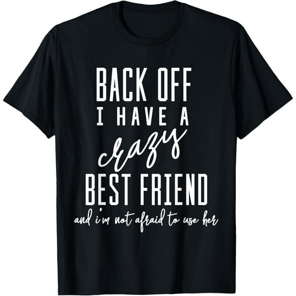 Funny T-Shirt 'Back Off I Have A Crazy Best Friend' T-Shirt