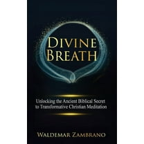 Divine Breath: Unlocking the Ancient Biblical Secret to Transformative Christian Meditation, (Hardcover)