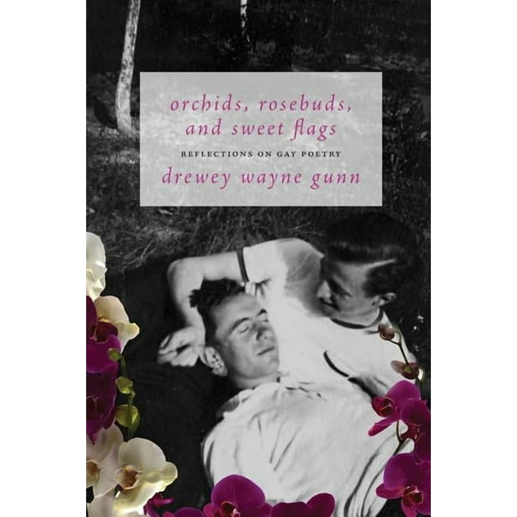 Orchids, Rosebuds, and Sweet Flags: Reflections on Gay Poetry (Paperback)