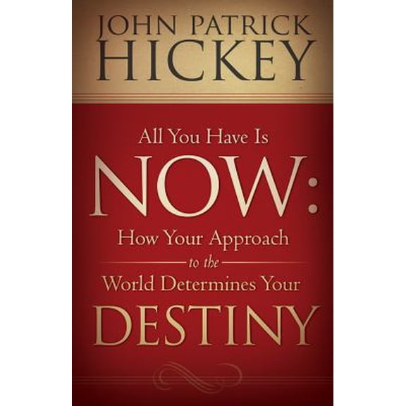 Pre-Owned All You Have Is Now: How Your Approach to the World Determines Your Destiny (Paperback) 1936354357 9781936354351