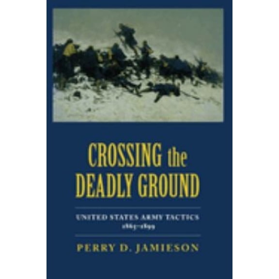 Pre-Owned Crossing the Deadly Ground: United States Army Tactics, 1865-1899 (Hardcover) 0817307605 9780817307608