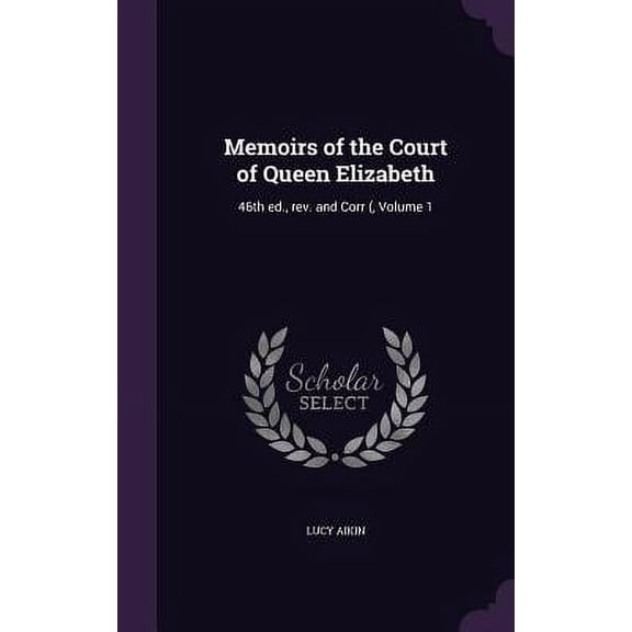 Memoirs of the Court of Queen Elizabeth : 46th ed., rev. and Corr (, Volume 1 (Hardcover)