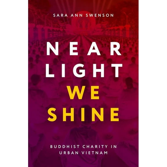 AAR Academy Near Light We Shine: Buddhist Charity in Urban Vietnam, (Hardcover)