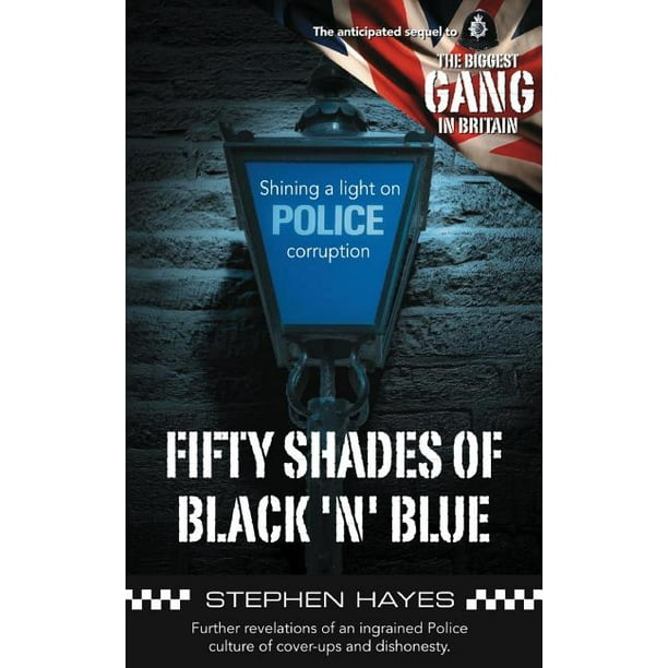 Fifty Shades Of Black N Blue Further Revelations Of An Ingrained Police Culture Of Cover Ups And Dishonesty Paperback Walmart Com Walmart Com