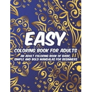 SHANE WILD Easy Coloring Book For Adults An Adult Coloring Book Of Basic, Simple And Bold Mandalas For Beginners: Relaxing Large Print Patterns And Easy Mandalas To Color, Stress-Relieving Coloring Pages (Paperb