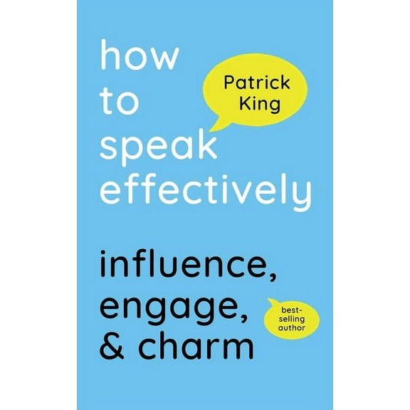 How to Speak Effectively: Influence, Engage, & Charm (Paperback)