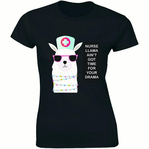 Nurse Llama Ain't Got Time For Your Drama - Funny Nursing Women's Tee Shirt