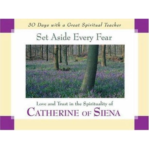 Pre-Owned Set Aside Every Fear: Love and Trust in the Spirituality of Catherine of Siena (30 Days With a Great Spiritual Teacher), 9780877936244, 0877936242, Paperback,