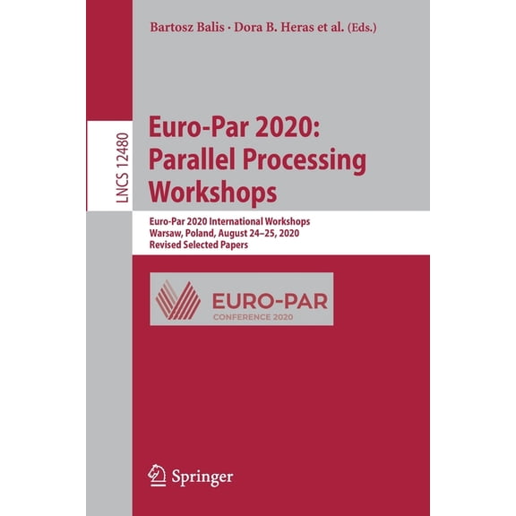 Euro-Par 2020: Parallel Processing Workshops: Euro-Par 2020 International Workshops, Warsaw, Poland, August 24-25, 2020,, (Paperback)