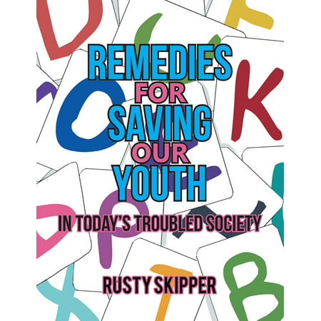 Remedies for Saving Our Youth in Today’S Troubled Society -