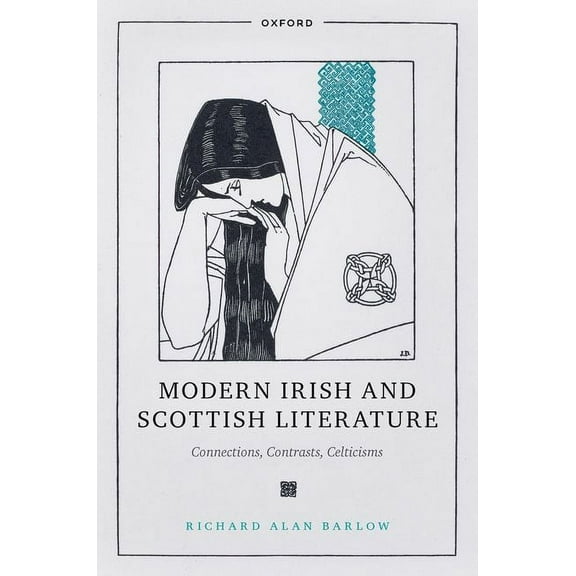 Modern Irish and Scottish Literature: Connections, Contrasts, Celticisms, (Hardcover)