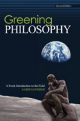 Pre-Owned Greening Philosophy: A Fresh Introduction to the Field (Paperback) 1465215107 9781465215109