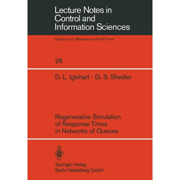 Lecture Notes in Control and Information Regenerative Simulation of Response Times in Networks of Queues, Book 26, (Paperback)