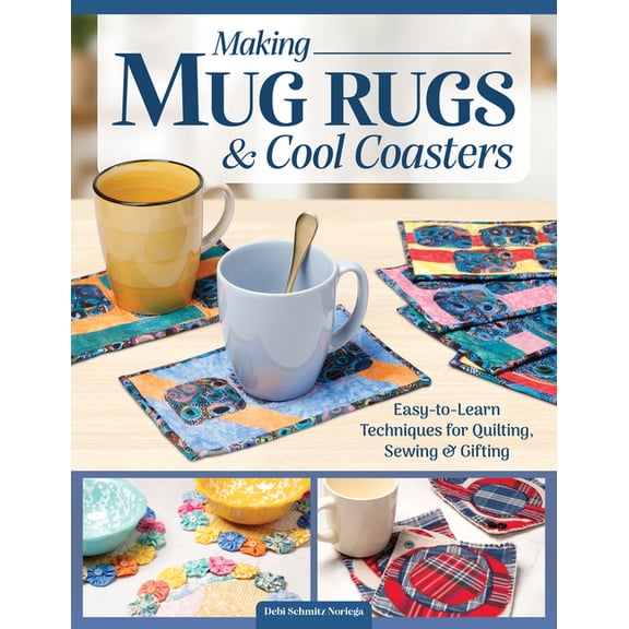 Making Mug Rugs and Cool Coasters: Easy-To-Learn Techniques for Quilting and Sewing, (Paperback)