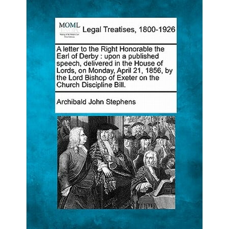 - A Letter to the Right Honorable the Earl of Derby: Upon a Published Speech, Delivered in the House of Lords, on Monday, April 21, 1856, by the Lord