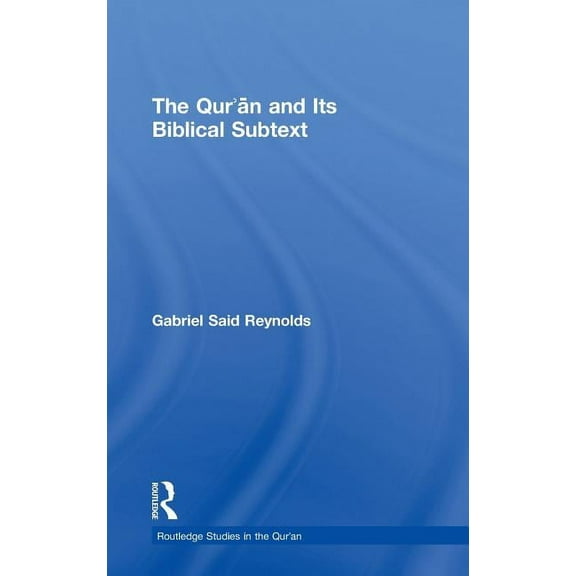 Routledge Studies in the Qur'an The Qur'an and its Biblical Subtext, (Hardcover)