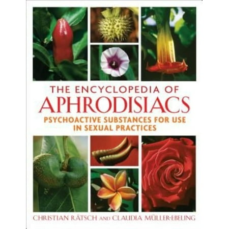 The Encyclopedia of Aphrodisiacs: Psychoactive Substances for Use in Sexual Practices