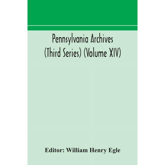 Pennsylvania Archives (Third Series) (Volume Xiv), (Paperback)