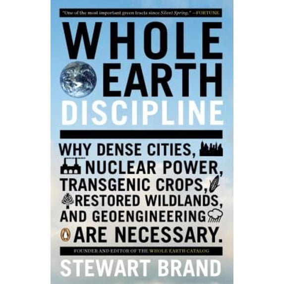 Pre-Owned Whole Earth Discipline: Why Dense Cities, Nuclear Power, Transgenic Crops, Restored Wildlands, and Geoengineering Are Necessary (Paperback) 0143118285 9780143118282
