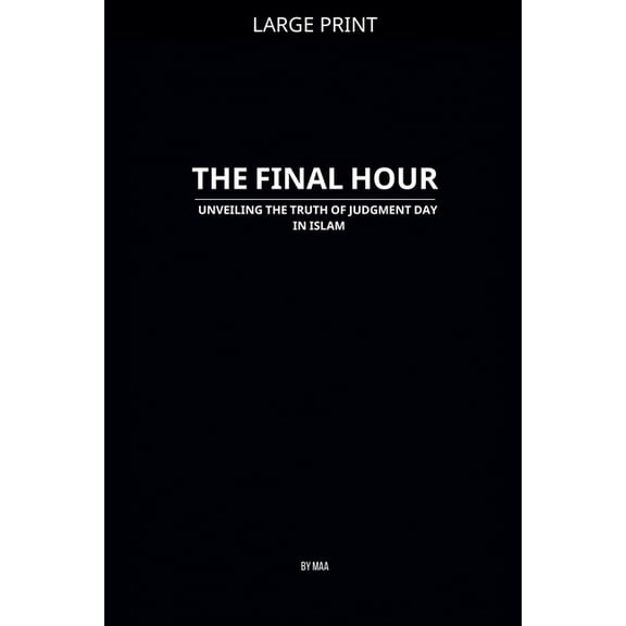 The Final Hour: Unveiling the Truth of Judgment Day in Islam, (Paperback)