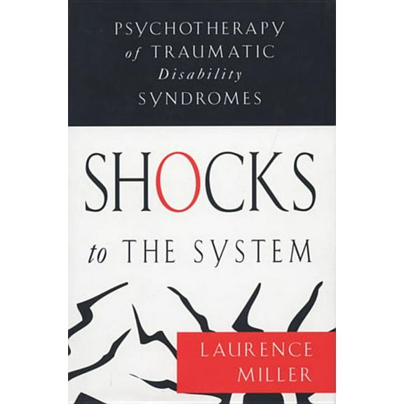 Shocks to the System: Psychotherapy of Traumatic Disability Syndromes, (Hardcover)