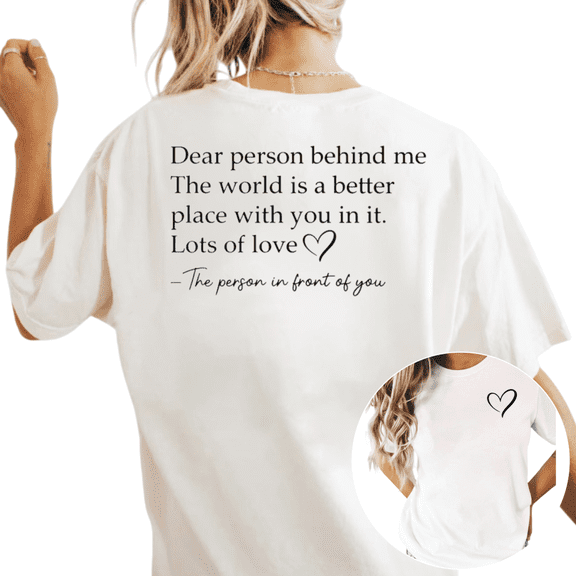 Women's Dear Person Behind Me The World Is A Better Place With You In It T Shirt Short Sleeve Round Neck Top White S-5XL