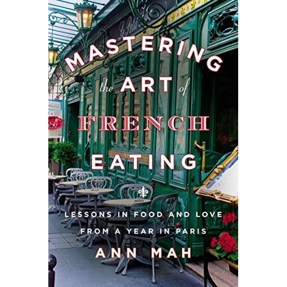Pre-Owned Mastering the Art of French Eating: Lessons in Food and Love from a Year in Paris (Hardcover) 0670025992 9780670025992