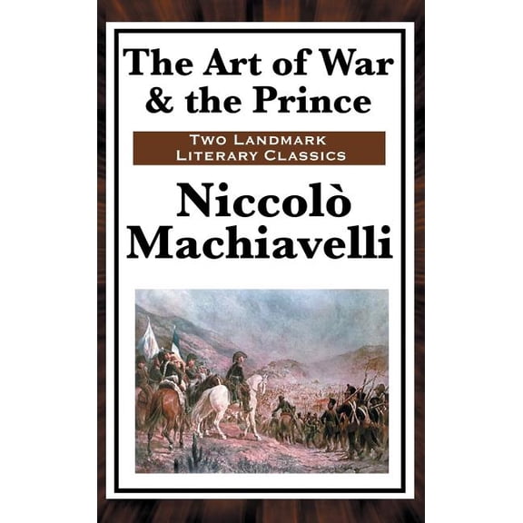 The Art of War & the Prince: Two Foundational Works on Power, Statecraft, and War, (Hardcover)