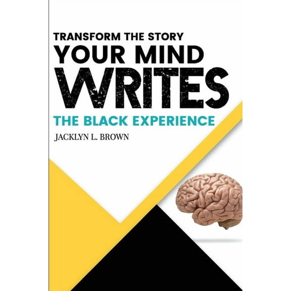 Mindset Transformation Transform the Story your Mind Writes: The Black Experience, Book 1, (Paperback)