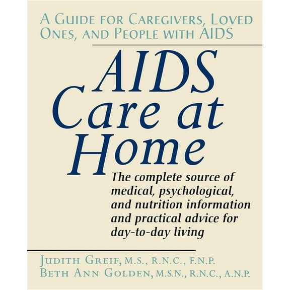 AIDS Care at Home: A Guide for Caregivers, Loved Ones, and People with AIDS, (Paperback)